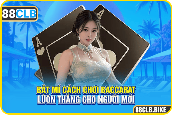 Bật mí cách chơi Baccarat luôn thắng cho người mới