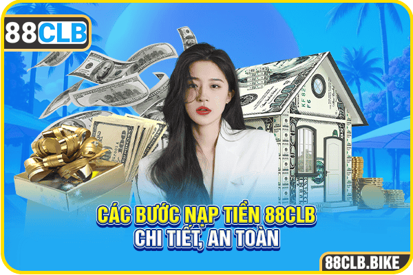 Các bước nạp tiền 88CLB chi tiết, an toàn