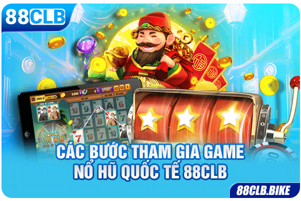 Các bước tham gia game nổ hũ quốc tế 88CLB