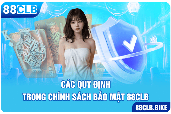 Các quy định trong chính sách bảo mật 88clb