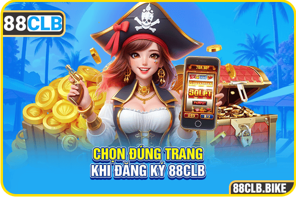 Chọn đúng trang khi đăng ký 88CLB  