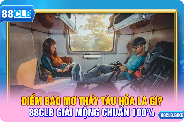 Điểm Báo Mơ Thấy Tàu Hỏa Là Gì? - 88CLB Giải Mộng Chuẩn 100%