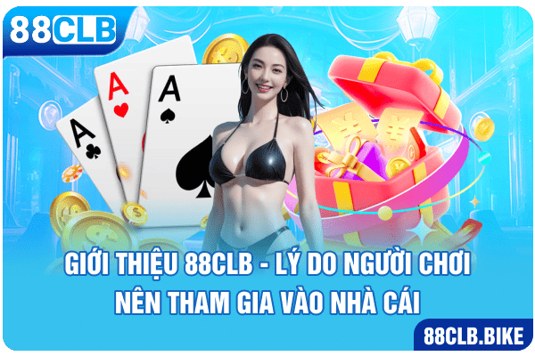 Giới thiệu 88CLB - Lý do người chơi nên tham gia vào nhà cái