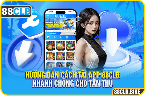 Hướng Dẫn Cách Tải App 88CLB Nhanh Chóng Cho Tân Thủ