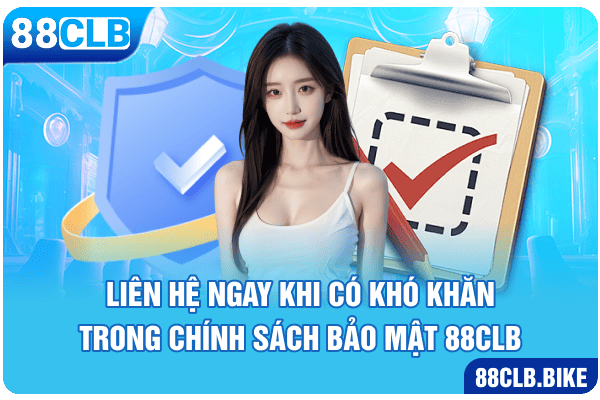 Liên hệ ngay khi có khó khăn trong chính sách bảo mật 88clb