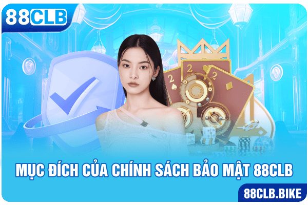 Mục đích của chính sách bảo mật 88clb