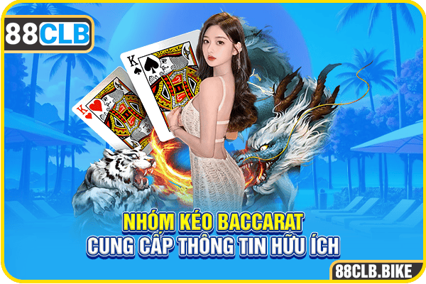 Nhóm kéo Baccarat cung cấp thông tin hữu ích