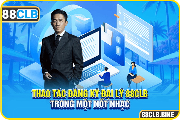 Thao tác đăng ký đại lý 88CLB trong một nốt nhạc